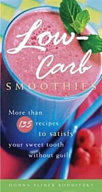 Low-Carb Smoothies: More Than 135 Recipes to Satisfy Your Sweet Tooth Without Guilt (Paperback)
