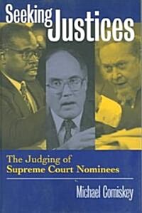 Seeking Justices: The Judging of Supreme Court Nominees (Paperback)