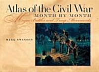 Atlas of the Civil War, Month by Month: Major Battles and Troop Movements (Hardcover)