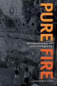 Pure Fire: Self-Defense as Activism in the Civil Rights Era (Paperback)