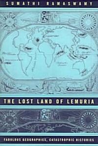 The Lost Land of Lemuria: Fabulous Geographies, Catastrophic Histories (Paperback)