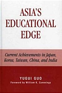 Asias Educational Edge: Current Achievements in Japan, Korea, Taiwan, China, and India (Hardcover)