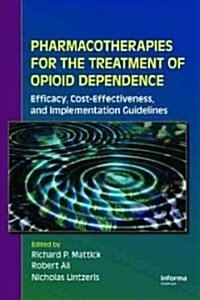 Pharmacotherapies for the Treatment of Opioid Dependence : Efficacy, Cost-Effectiveness and Implementation Guidelines (Paperback)