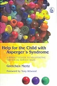 Help for the Child with Aspergers Syndrome : A Parents Guide to Negotiating the Social Service Maze (Paperback)