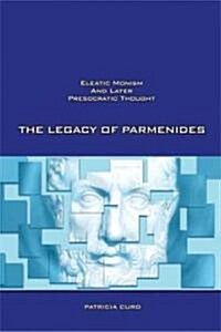 The Legacy of Parmenides: Eleatic Monism and Later Presocratic Thought (Paperback)