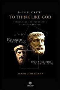 The Illustrated to Think Like God: Pythagoras and Parmenides, the Origins of Philosophy (Hardcover)