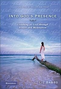 Into Gods Presence: Listening to God Through Prayer and Meditation (Paperback)