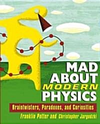 Mad about Modern Physics: Braintwisters, Paradoxes, and Curiosities (Paperback)