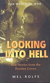 Looking Into Hell : Experiences of the Bomber Command War (Hardcover)