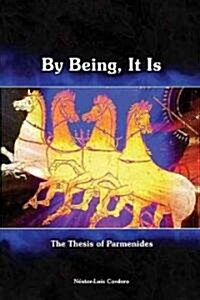 By Being, It Is: The Thesis of Parmenides (Hardcover)