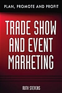 Trade Show & Event Marketing: Plan, Promote & Profit (Hardcover)