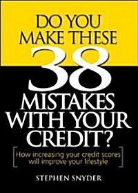 Do You Make These 38 Mistakes With Your Credit? (Hardcover)