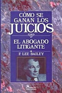 Como Se Ganan Los Juicios / To Be Trial Lawyer (Hardcover, Translation)