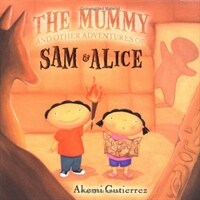 The Mummy And Other Adventures Of Sam & Alice (School & Library)