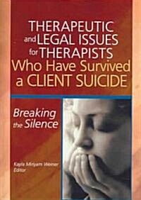 Therapeutic And Legal Issues For Therapists Who Have Survived A Client Suicide (Hardcover)
