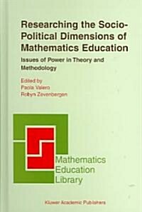 Researching the Socio-Political Dimensions of Mathematics Education: Issues of Power in Theory and Methodology (Hardcover, 2004)