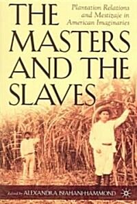 The Masters and the Slaves: Plantation Relations and Mestizaje in American Imaginaries (Paperback)