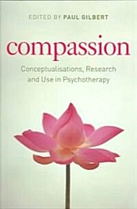 Compassion : Conceptualisations, Research and Use in Psychotherapy (Paperback)