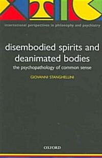 Disembodied Spirits and Deanimated Bodies : The Psychopathology of Common Sense (Paperback)