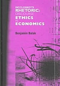 McCloskeys Rhetoric : Discourse Ethics in Economics (Hardcover)