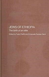 The Jews of Ethiopia : The Birth of an Elite (Hardcover)