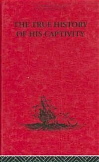 The True History of His Captivity 1557 : Hans Staden (Hardcover)