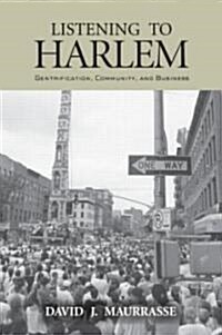 Listening to Harlem : Gentrification, Community, and Business (Paperback)