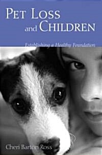 Pet Loss and Children : Establishing a Health Foundation (Paperback)