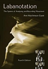Labanotation : The System of Analyzing and Recording Movement (Paperback, 4 ed)