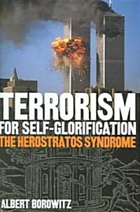 Terrorism for Self-Glorification: The Herosratos Syndrome (Hardcover)