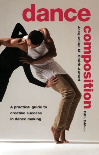 Dance Composition: A Practical Guide to Creative Success in Dance Making (Paperback, 5)