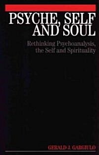 Psyche, Self and Soul: Rethinking Psychoanalysis, the Self and Spirituality (Paperback)