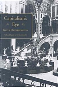 Capitalisms Eye : Cultural Spaces of the Commodity (Paperback)