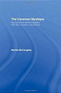 The Caveman Mystique : Pop-Darwinism and the Debates Over Sex, Violence, and Science (Hardcover)