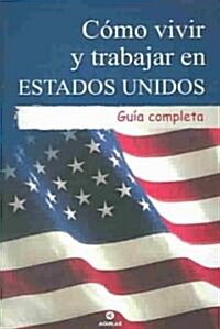 Como vivir y trabajar en Estados Unidos/ How to Live And Work in the Us (Paperback)