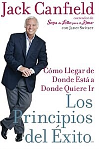 Los Principios del Exito: Como Llegar de Donde Esta A Donde Quiere Llegar (Paperback)