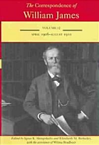 The Correspondence of William James: April 1908-August 1910volume 12 (Hardcover)