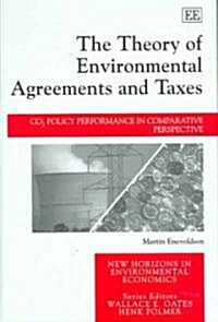 The Theory of Environmental Agreements and Taxes : CO2 Policy Performance in Comparative Perspective (Hardcover)