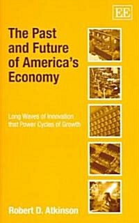 The Past and Future of Americas Economy : Long Waves of Innovation that Power Cycles of Growth (Hardcover)