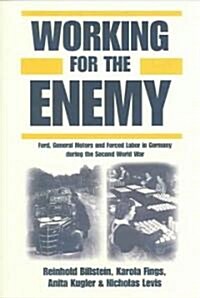 Working for the Enemy : Ford, General Motors, and Forced Labor in Germany during the Second World War (Paperback)