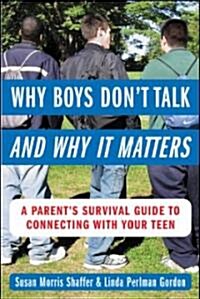 Why Boys Dont Talk--And Why It Matters: A Parents Survival Guide to Connecting with Your Teen (Paperback)