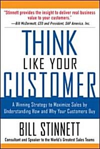 Think Like Your Customer: A Winning Strategy to Maximize Sales by Understanding and Influencing How and Why Your Customers Buy: A Winning Strategy to (Paperback)