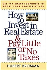 How to Invest in Real Estate and Pay Little or No Taxes: Use Tax Smart Loopholes to Boost Your Profits by 40 Percent (Paperback)