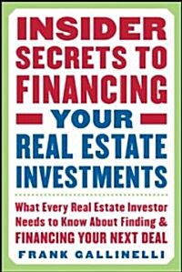 Insider Secrets to Financing Your Real Estate Investments: What Every Real Estate Investor Needs to Know about Finding and Financing Your Next Deal (Paperback)