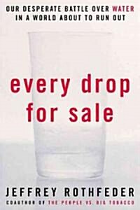Every Drop for Sale: Our Desperate Battle Over Water in a World about to Run Out (Paperback)