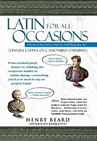 Latin for All Occasions: From Cocktail-Party Banter to Climbing the Corporate Ladder to Online Dating-- Everything Youll Ever Need to Say in P (Paperback)