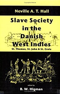 Slave Society in the Danish West Indies: St. Thomas, St. John and St. Croix (Paperback)