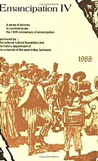 Emancipation IV: A Series of Lectures to Commemorate the 150th Anniversary of Emancipation (Paperback)