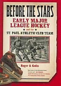 Before the Stars: Early Major League Hockey and the St. Paul Athletic Club Team (Hardcover)