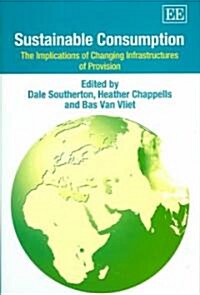 Sustainable Consumption : The Implications of Changing Infrastructures of Provision (Hardcover)